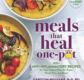 Meals That Heal – One Pot: Promote Whole-Body Health with 100+ Anti-Inflammatory Recipes for Your Stovetop, Sheet Pan, Instant Pot, and Air Fryer Cheap