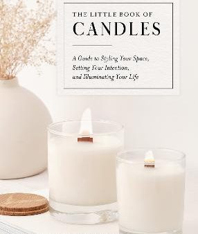 The Little Book of Candles  : A Guide to Styling Your Space, Setting Your Intention, & Illuminating Your Life Hot on Sale