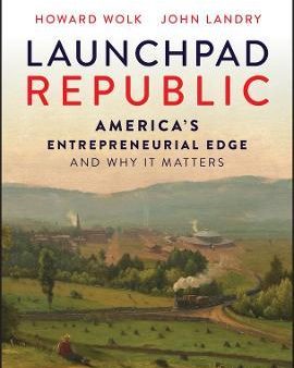 Launchpad Republic: America s Entrepreneurial Edge And Why It Matters Online