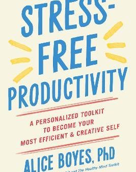 Stress-Free Productivity : A Personalized Toolkit to Become Your Most Efficient and Creative Self Cheap