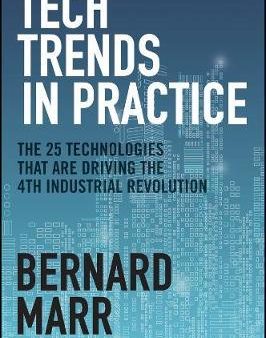 Tech Trends In Practice - The 25 Technologies that are Driving the 4th Industrial Revolution For Cheap