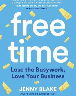 Free Time : Lose the Busywork, Love Your Business Sale