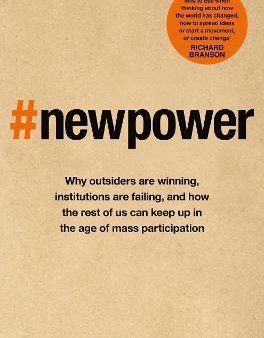 New Power : Why outsiders are winning, institutions are failing, and how the rest of us can keep up in the age of mass participation on Sale