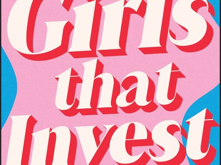 Girls That Invest: Your Guide to Financial Independence through Shares and Stocks Online