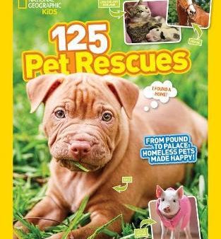 National Geographic Kids: 125 Pet Rescues: From Pound to Palace: Homeless Pets Made Happy Online