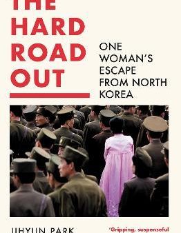 The Hard Road Out : One Woman s Escape from North Korea Hot on Sale