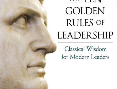 The Ten Golden Rules of Leadership : Classical Wisdom for Modern Leaders Supply