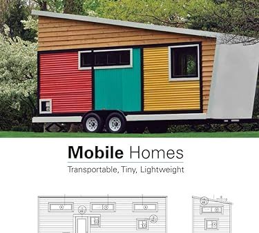 Mobile Homes : Transportable, Tiny, Lightweight Fashion