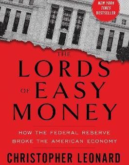 The Lords Of Easy Money : How The Federal Reserve Broke The American Economy Cheap