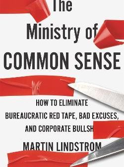 The Ministry of Common Sense : How to Eliminate Bureaucratic Red Tape, Bad Excuses, and Corporate Bullshit Online Hot Sale