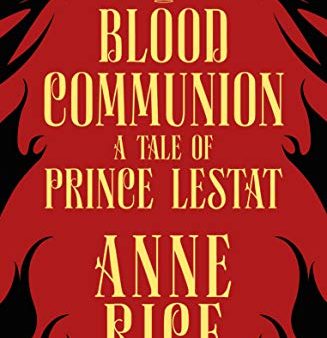 Blood Communion: A Tale Of Prince Lestat by Rice, Anne Cheap