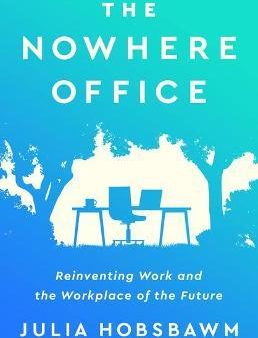 The Nowhere Office: Reinventing Work and the Workplace of the Future Discount