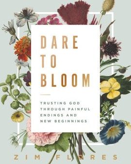 Dare to Bloom: Trusting God Through Painful Endings and New Beginnings on Sale