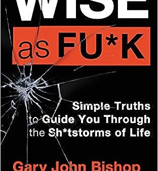 Wise as Fu*k : Simple Truths to Guide You Through the Sh*tstorms of Life For Sale