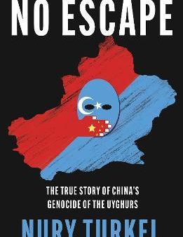 No Escape : The True Story of China s Genocide of the Uyghurs Sale