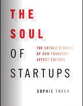 The Soul of Startups - The Untold Stories of How Founders Affect Culture For Discount