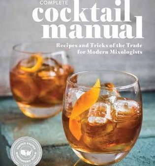 The Complete Cocktail Manual : Recipes and Tricks of the Trade for Modern Mixologists Cheap