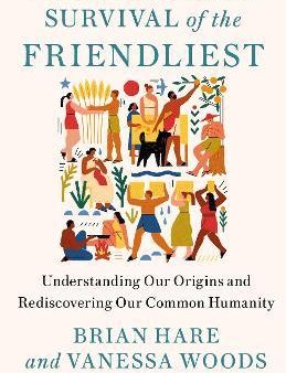 Survival of the Friendliest : Understanding Our Origins and Rediscovering Our Common Humanity Online Hot Sale