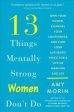 13 Things Mentally Strong Women Don t Do : Own Your Power, Channel Your Confidence, and Find Your Authentic Voice for a Life of Meaning and Joy For Sale