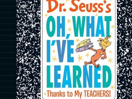 Dr. Seuss`S Oh, What I Ve Learned: Thanks To My Teachers! Online Sale