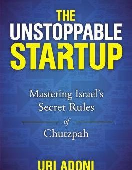 The Unstoppable Startup : Mastering Israel s Secret Rules of Chutzpah For Cheap