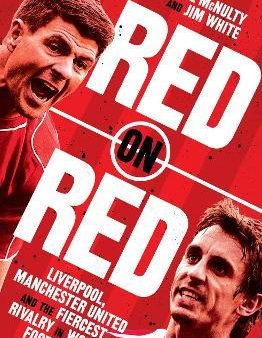 Red on Red : Liverpool, Manchester United and the Fiercest Rivalry in World Football Cheap