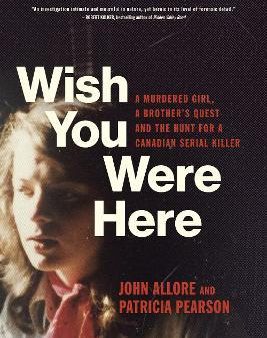 Wish You Were Here : A Murdered Girl, a Brother s Quest and the Hunt for a Canadian Serial Killer Online Sale