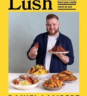 Lush: Recipes for the food you really want to eat Hot on Sale