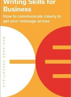 Writing Skills for Business : How to communicate clearly to get your message across Online Hot Sale