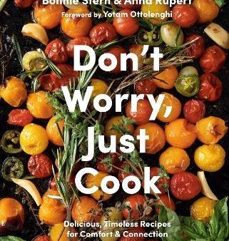 Don t Worry, Just Cook: Delicious, Timeless Recipes for Comfort and Connection Discount