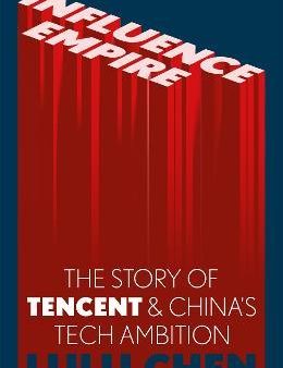 Influence Empire : The Story of Tencent and China s Tech Ambition Discount