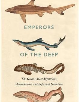 Emperors of the Deep : The Mysterious and Misunderstood World of the Shark Online