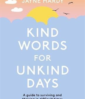 Kind Words for Unkind Days : A guide to surviving and thriving in difficult times on Sale