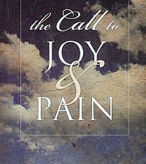 The Call To Joy And Pain: Embracing Suffering In Your Ministry For Cheap