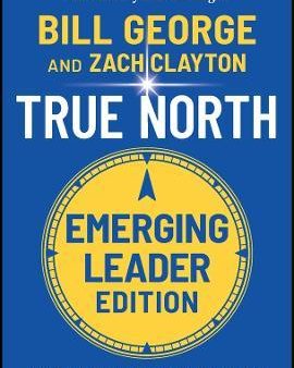 True North : Leading Authentically in Today s Workplace, Emerging Leader Edition Cheap