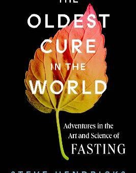 The Oldest Cure in the World : Adventures in the Art and Science of Fasting Fashion