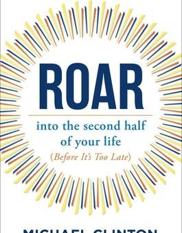 Roar : Into the Second Half of Your Life (Before It s Too Late) Online Sale