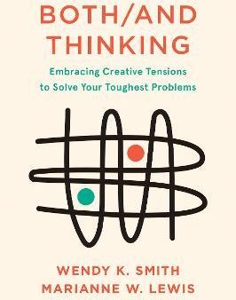 Both And Thinking: Embracing Creative Tensions to Solve Your Toughest Problems Online now