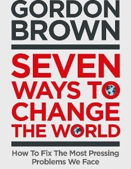 Seven Ways to Change the World : How To Fix The Most Pressing Problems We Face Online now