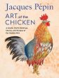 Jacques Pépin Art Of The Chicken: A Master Chef s Paintings, Stories, and Recipes of the Humble Bird Online Sale