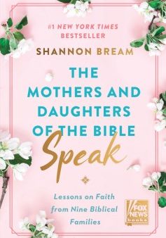 The Mothers And Daughters Of The Bible Speak : Lessons on Faith from Nine Biblical Families Online Sale