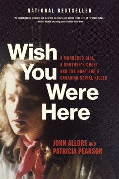 Wish You Were Here : A Murdered Girl, a Brother s Quest and the Hunt for a Canadian Serial Killer Online Sale