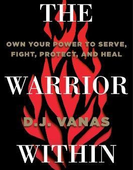 The Warrior Within : Own Your Power to Serve, Fight, Protect, and Heal Online