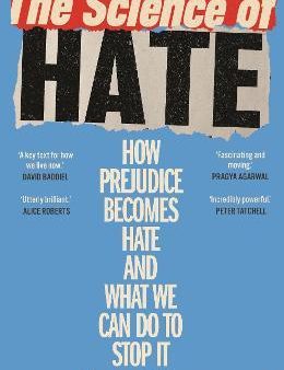 The Science of Hate : How prejudice becomes hate and what we can do to stop it Sale