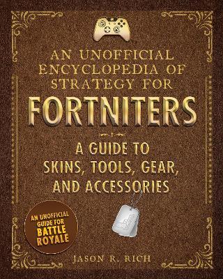 An Unofficial Encyclopedia of Strategy for Fortniters: A Guide to Skins, Tools, Gear, and Accessories Online now