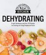 Dehydrating : Simple Techniques and Over 170 Recipes for Creating and Using Dehydrated Foods For Cheap