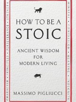 How To Be A Stoic: Ancient Wisdom For Modern Living Online now