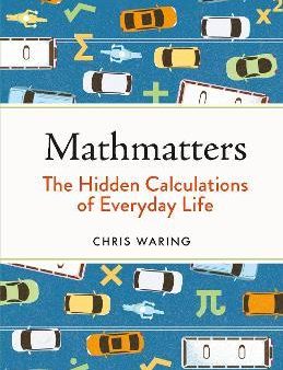 Mathmatters : The Hidden Calculations of Everyday Life Cheap