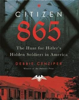 Citizen 865 : The Hunt for Hitler s Hidden Soldiers in America Cheap