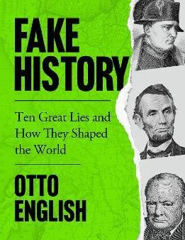 Fake History : Ten Great Lies and How They Shaped the World For Discount